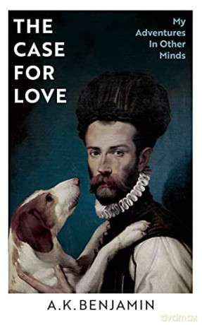 The Case for Love: My Adventures In Other Minds - A K Benjamin [KSIĄŻKA]
