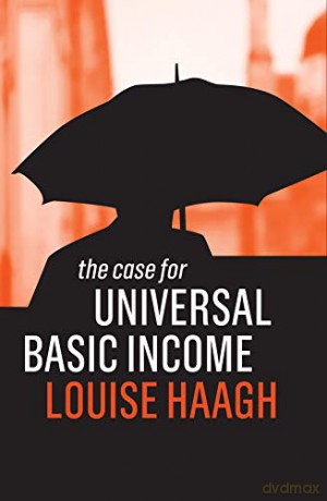 The Case for Universal Basic Income - Louise Haagh [KSIĄŻKA]