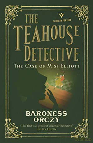 The Case of Miss Elliott: The Teahouse Detective: Volume 2 - Baroness Orczy [KSIĄŻKA]