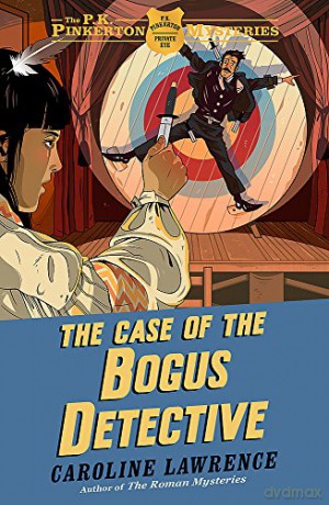 The Case of the Bogus Detective: Book 4 The P. K. Pinkerton Mysteries - Caroline Lawrence [KSIĄŻKA]