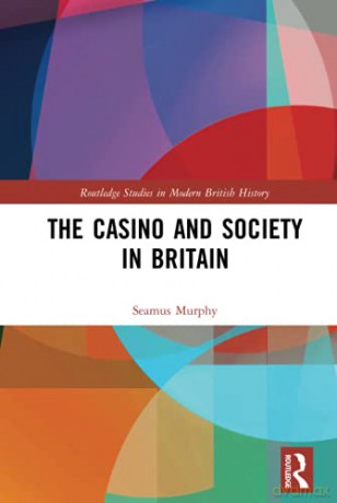 The Casino and Society in Britain Routledge Studies in Modern British History - Seamus Murphy [KSIĄŻKA]