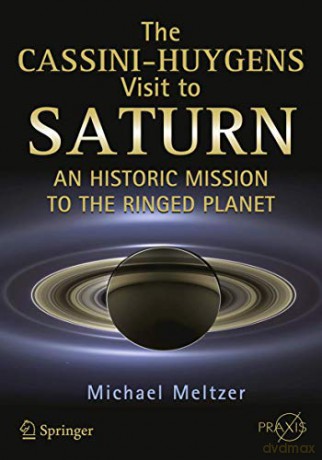 The Cassini-Huygens Visit to Saturn: An Historic Mission to the Ringed Planet Springer Praxis Books - Michael Meltzer [KSIĄŻKA]