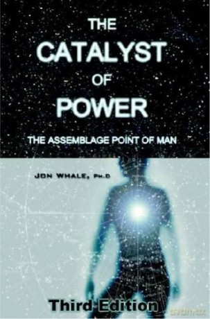 The Catalyst of Power: The Assemblage Point Of Man - Jon Whale [KSIĄŻKA]