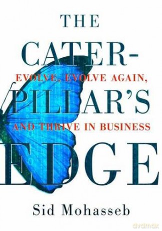 The Caterpillar's Edge: Evolve, Evolve Again, and Thrive in Business - Sid Mohasseb [KSIĄŻKA]