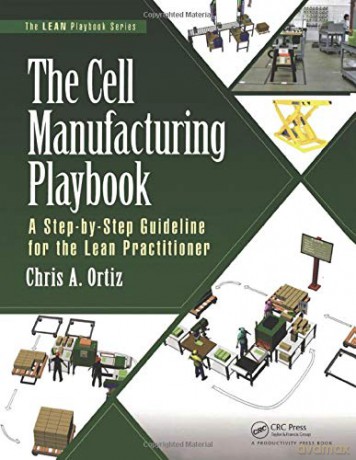 The Cell Manufacturing Playbook: A Step-by-Step Guideline for the Lean Practitioner The LEAN Playbook Series - Chris A. Ortiz [KSIĄŻKA]