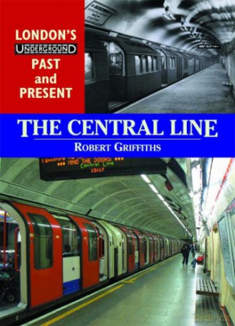 The Central Line London's Underground Past and Present - Robert Griffiths [KSIĄŻKA]