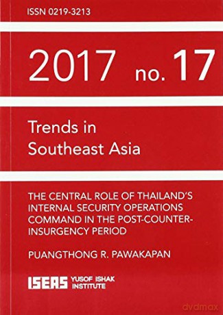 The Central Role of Thailand's Internal Security Operations Command in the Post-Counter-insurgency Period Trends in Southeast Asia TRS [KSIĄŻKA]