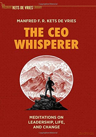 The CEO Whisperer: Meditations on Leadership, Life, and Change The Palgrave Kets de Vries Library - Manfred F. R. Kets de Vries [KSIĄŻKA]
