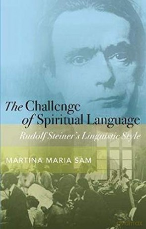 The Challenge of Spiritual Language: Rudolf Steiner's Linguistic Style - Martina Maria Sam [KSIĄŻKA]