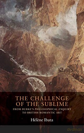 The Challenge of the Sublime: From Burke's Philosophical Enquiry to British Romantic Art: 1 Seventeenth- and Eighteenth-Century Studies - Helene Ibata [KSIĄŻKA]