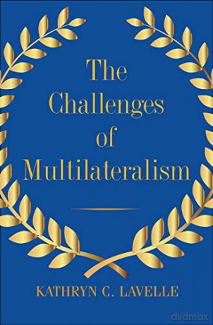 The Challenges of Multilateralism - Kathryn C. Lavelle [KSIĄŻKA]