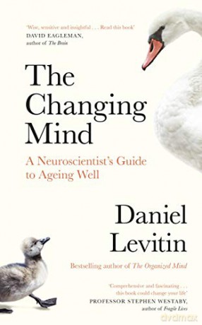 The Changing Mind: A Neuroscientist's Guide to Ageing Well - Daniel Levitin [KSIĄŻKA]