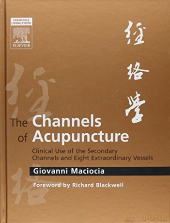 The Channels of Acupuncture: Clinical Use of the Secondary Channels and Eight Extraordinary Vessels [KSIĄŻKA]