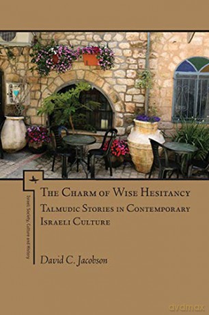 The Charm of Wise Hesitancy: Talmudic Stories in Contemporary Israeli Culture Israel: Society, Culture and History [KSIĄŻKA]
