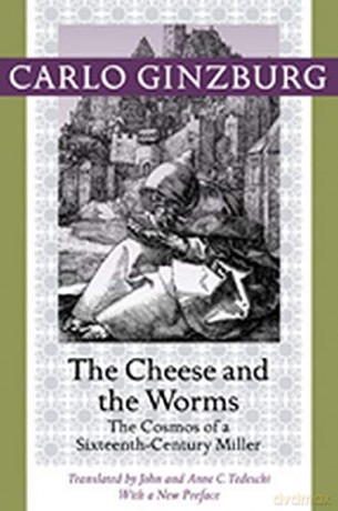 The Cheese and the Worms: The Cosmos of a Sixteenth-Century Miller - Carlo Ginzburg [KSIĄŻKA]