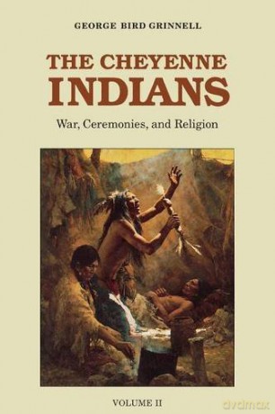 The Cheyenne Indians, Volume 2: War, Ceremonies, and Religion: 002 - George Bird Grinnell [KSIĄŻKA]