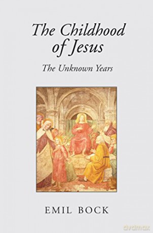 The Childhood of Jesus: The Unknown Years - Emil Bock [KSIĄŻKA]