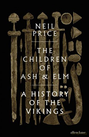 The Children of Ash and Elm: A History of the Vikings - Neil Price [KSIĄŻKA]