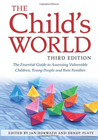 The Child's World, Third Edition: The Essential Guide to Assessing Vulnerable Children, Young People and their Families - Jan Horwath and Dendy Platt [KSIĄŻKA]