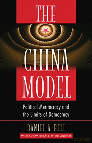The China Model: Political Meritocracy and the Limits of Democracy - Daniel A. Bell [KSIĄŻKA]