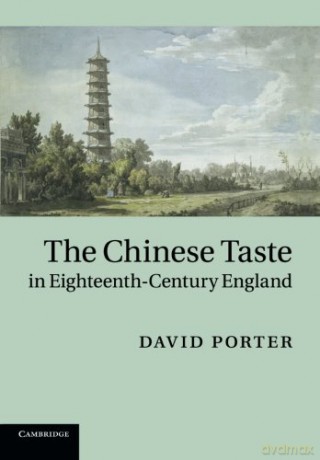 The Chinese Taste in Eighteenth-Century England - David Porter [KSIĄŻKA]