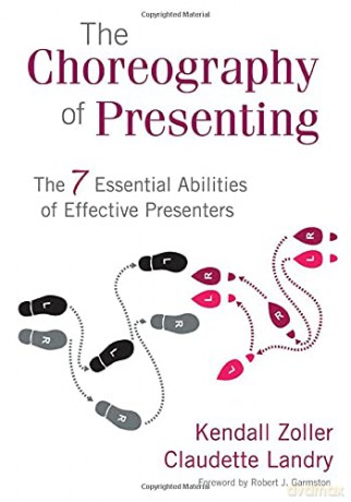 The Choreography of Presenting: The 7 Essential Abilities of Effective Presenters - Claudette Landry [KSIĄŻKA]