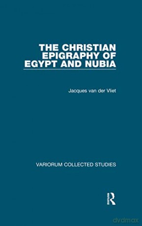 The Christian Epigraphy of Egypt and Nubia - Jacques van der Vliet [KSIĄŻKA]