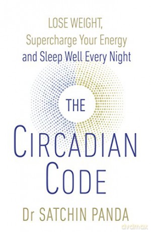 The Circadian Code: Lose weight, supercharge your energy and sleep well every night - Dr. Satchin Panda [KSIĄŻKA]