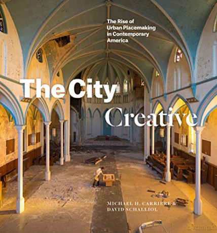 The City Creative: The Rise of Urban Placemaking in Contemporary America - Michael H. Carriere [KSIĄŻKA]