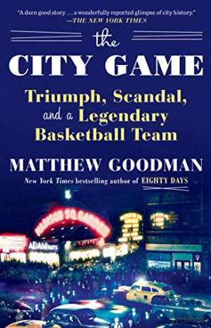 The City Game: Triumph, Scandal, and a Legendary Basketball Team - Matthew Goodman [KSIĄŻKA]