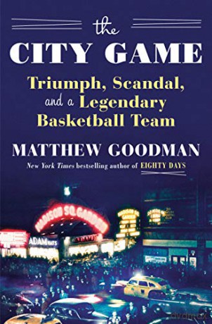 The City Game: Triumph, Scandal, and a Legendary Basketball Team - Matthew Goodman [KSIĄŻKA]