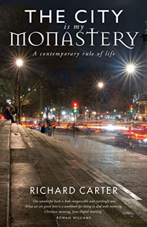 The City is my Monastery: A contemporary rule of life - Richard Carter [KSIĄŻKA]