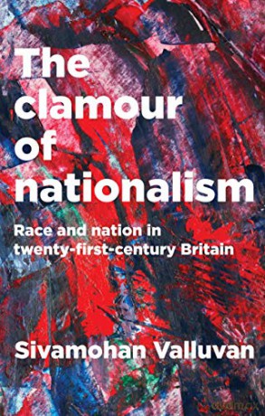 The Clamour of Nationalism: Race and Nation in Twenty-First-Century Britain - Sivamohan Valluvan [KSIĄŻKA]