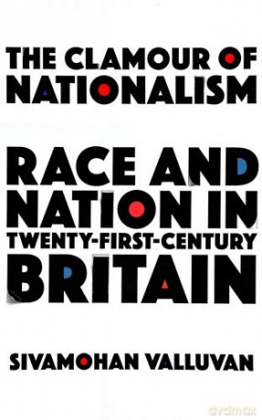 The Clamour of Nationalism: Race and Nation in Twenty-First-Century Britain - Sivamohan Valluvan [KSIĄŻKA]
