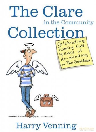 The Clare In The Community Collection: Celebrating Twenty Five Years Of Do-Gooding In The Guardian - Harry Venning [KSIĄŻKA]
