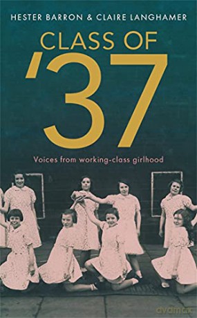 The Class of '37: Voices from Working-class Girlhood - Hester Barron [KSIĄŻKA]