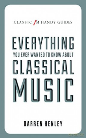 The Classic FM Handy Guide to Everything You Ever Wanted to Know About Classical Music Classic FM Handy Guides - Darren Henley [KSIĄŻKA]