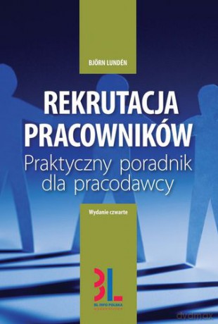 Rekrutacja Pracowników Praktyczny Poradnik Dla Pracodawców Wyd.2012 - Bjorn Lunden [KSIĄŻKA]
