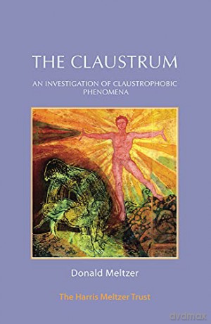 The Claustrum: An investigation of claustrophobic phenomena - Donald Meltzer [KSIĄŻKA]
