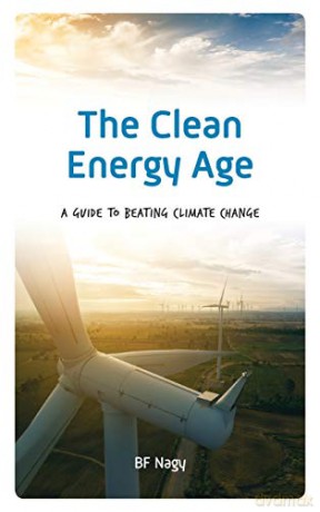 The Clean Energy Age: A Guide to Beating Climate Change - BF Nagy [KSIĄŻKA]