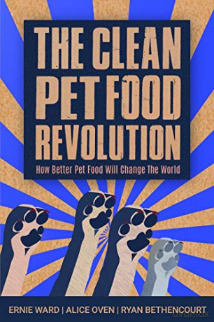 The Clean Pet Food Revolution: How Better Pet Food Will Change the World - Ernie Ward [KSIĄŻKA]