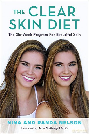 The Clear Skin Diet: The Six-Week Program for Beautiful Skin: Foreword by John McDougall M.D. - Randa Nelson [KSIĄŻKA]