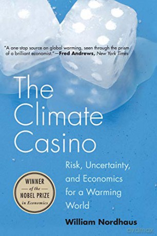 The Climate Casino: Risk, Uncertainty, and Economics for a Warming World - William D Nordhaus [KSIĄŻKA]