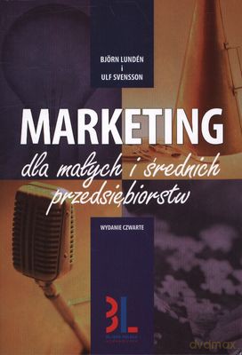 Marketing Dla Małych I Średnich Przedsiębiorstw Wyd 4 2011r. - Björn Lundén, Ulf Svensson [KSIĄŻKA]