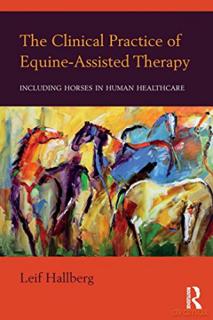 The Clinical Practice of Equine-Assisted Therapy: Including Horses in Human Healthcare - Leif Hallberg [KSIĄŻKA]