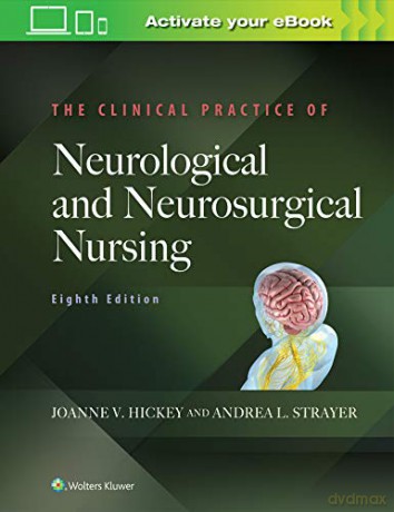 The Clinical Practice of Neurological and Neurosurgical Nursing - Joanne V. Hickey PhD RN ACNP-BC CNRN F [KSIĄŻKA]
