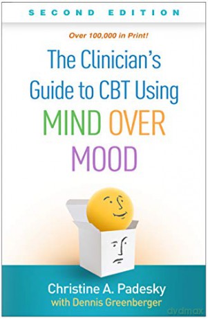 The Clinician's Guide to CBT Using Mind Over Mood - Christine A. Padesky [KSIĄŻKA]