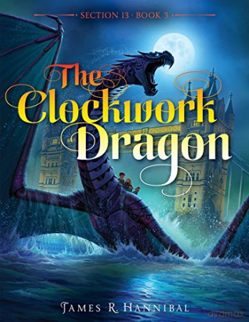 The Clockwork Dragon, 3 Section 13 - James R. Hannibal [KSIĄŻKA]
