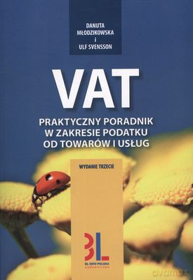 VAT Praktyczny Poradnik W Zakresie Podatku Do Towarów I Usług - Danuta Młodzikowska, Ulf Svensson [KSIĄŻKA]