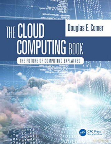 The Cloud Computing Book: The Future of Computing Explained - Douglas Comer [KSIĄŻKA]